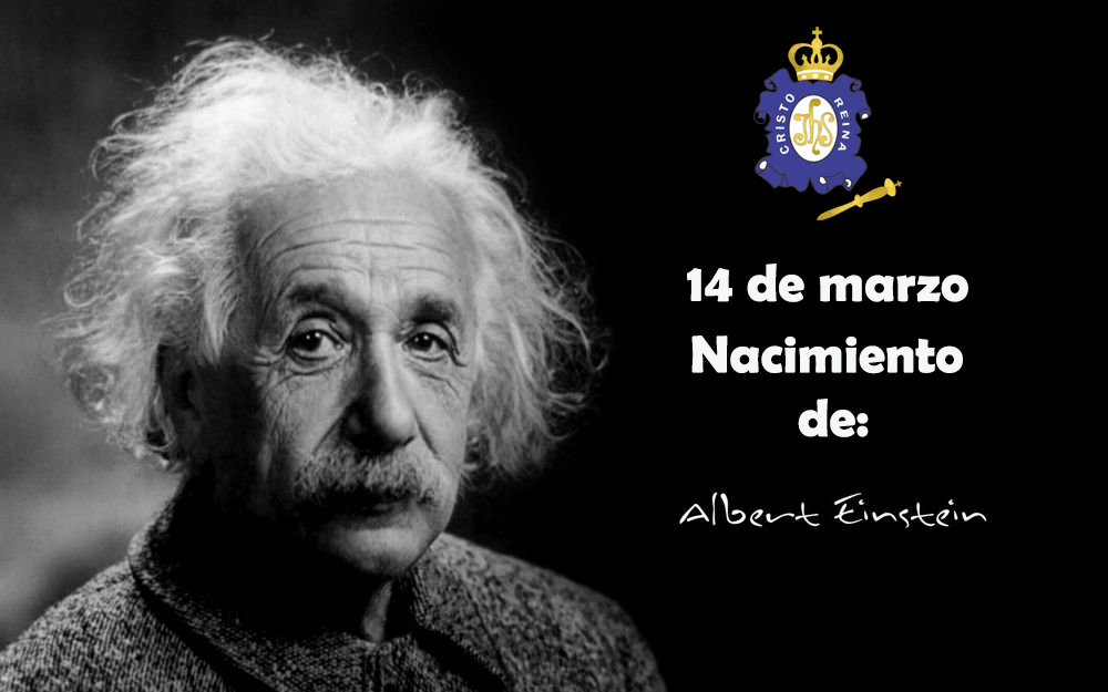 14 de marzo – Nacimiento de Albert Einstein | Colegio Cristo Rey Pueblo  Libre